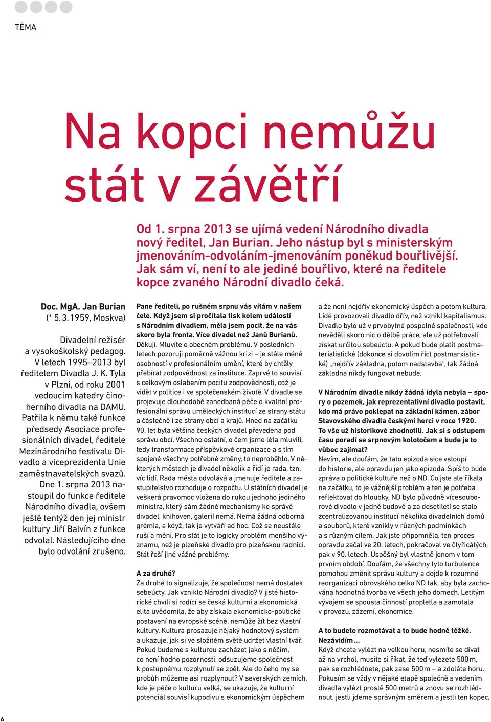 V letech 1995 2013 byl ředitelem Divadla J. K. Tyla v Plzni, od roku 2001 vedoucím katedry činoherního divadla na DAMU.