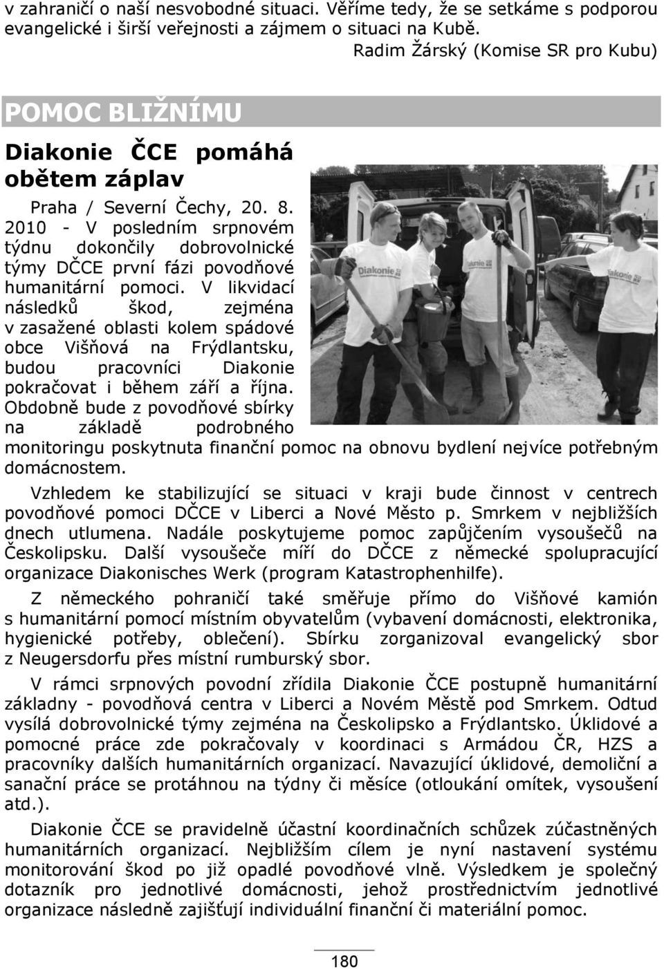 2010 - V posledním srpnovém týdnu dokončily dobrovolnické týmy DČCE první fázi povodňové humanitární pomoci.