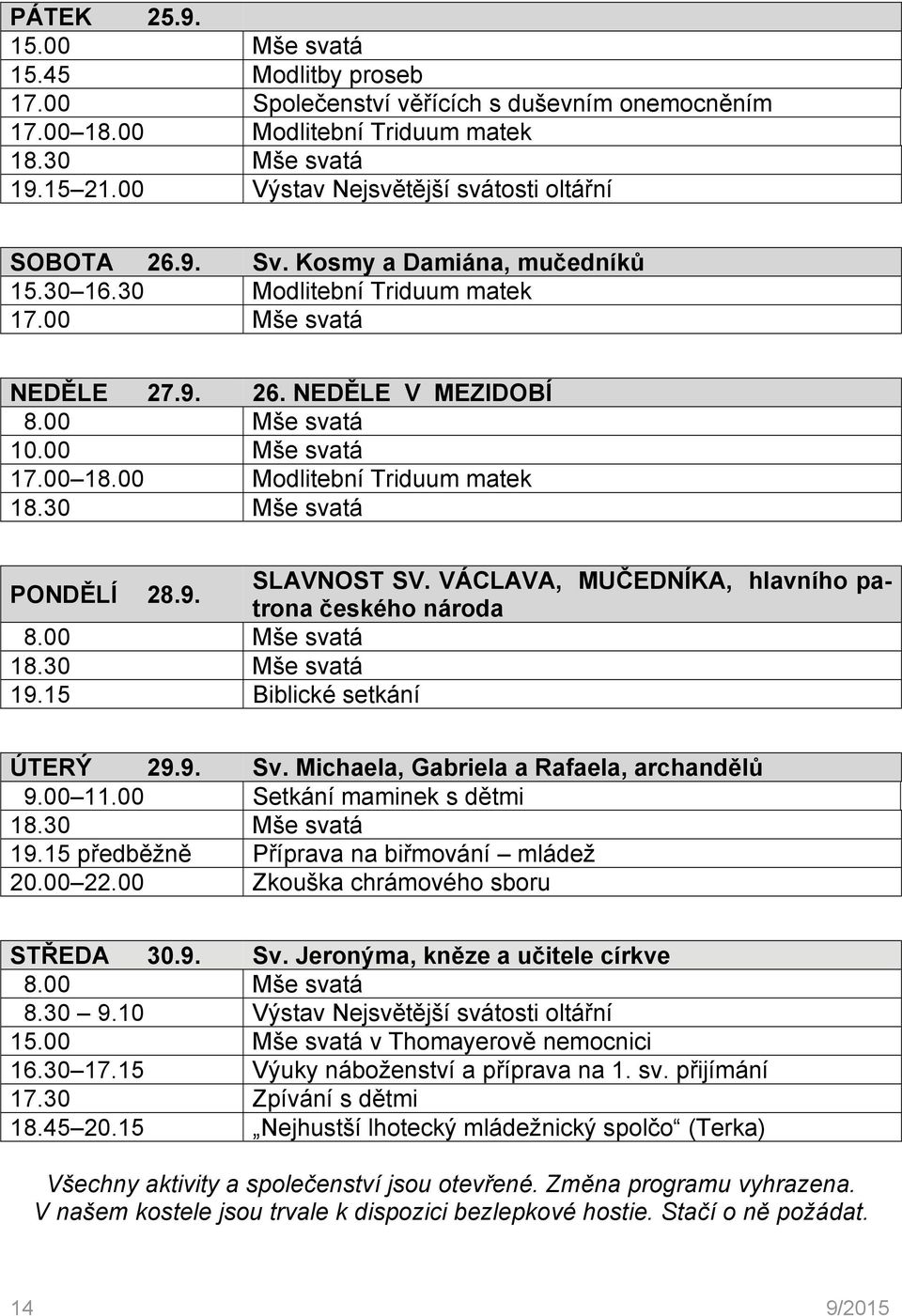 VÁCLAVA, MUČEDNÍKA, hlavního patrona českého národa 19.15 Biblické setkání ÚTERÝ 29.9. Sv. Michaela, Gabriela a Rafaela, archandělů 9.00 11.00 Setkání maminek s dětmi 19.