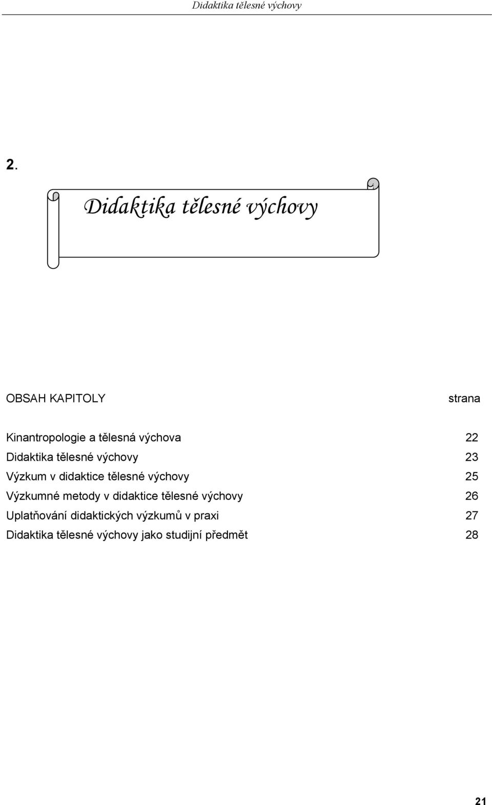 22 Didaktika tělesné výchovy 23 Výzkum v didaktice tělesné výchovy 25 Výzkumné