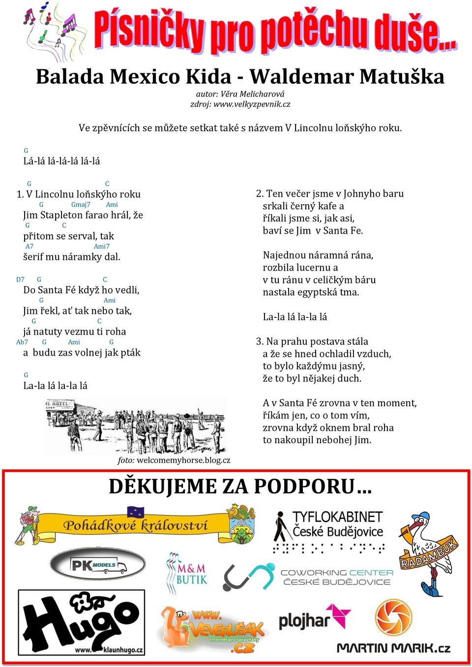 V Lincolnu loňskýho roku G Gmaj7 Ami Jim Stapleton farao hrál, že G C přitom se serval, tak A7 Ami7 Najednou náramná rána, rozbila lucernu a v tu ránu v celičkým báru nastala egyptská tma.