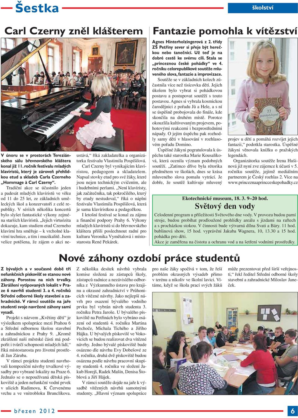 Tradiční akce se účastnilo jeden a padesát mladých klavíristů ve věku od 11 do 25 let, ze základních uměleckých škol a konzervatoří z celé re - publiky.