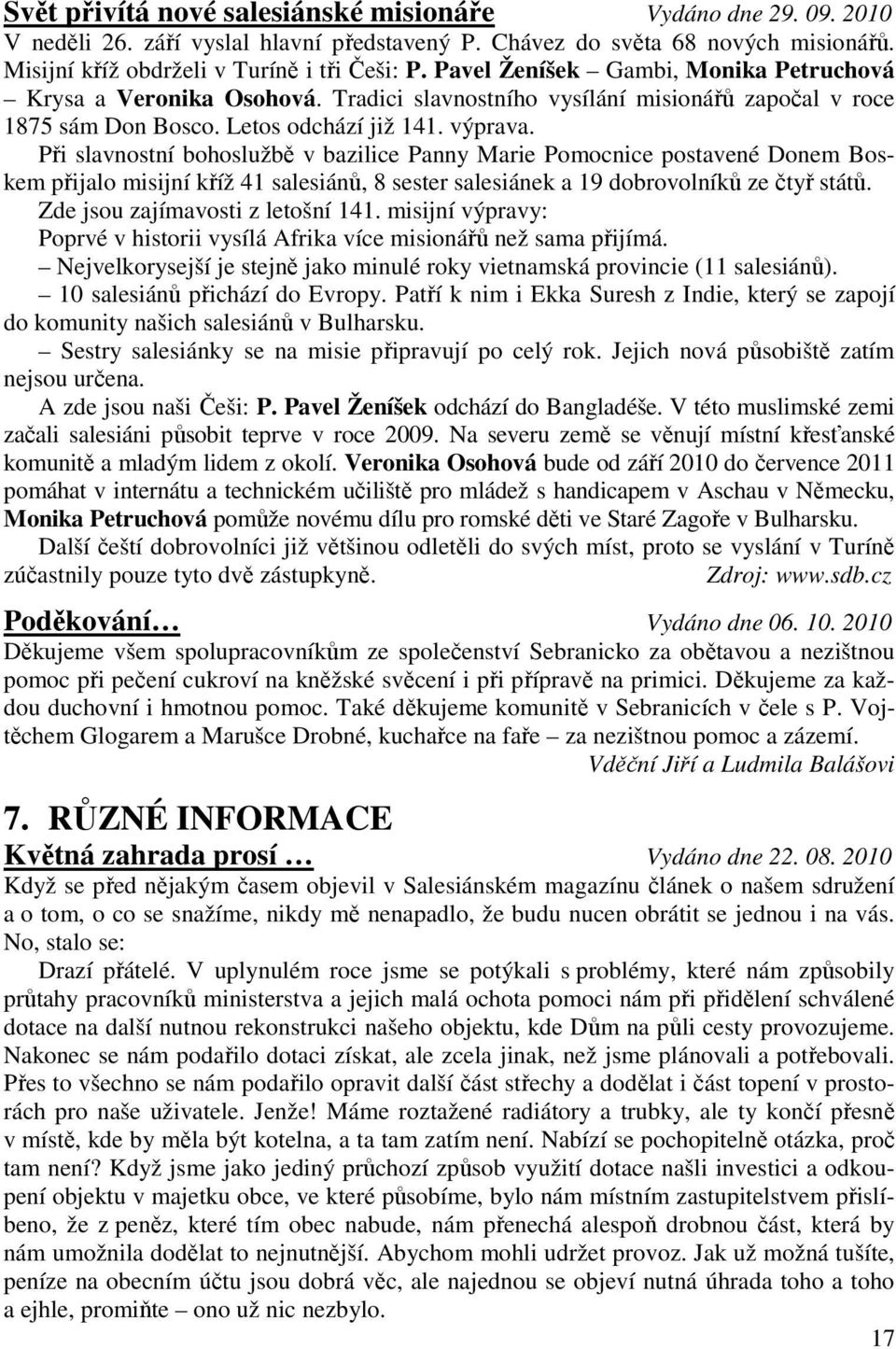 Při slavnostní bohoslužbě v bazilice Panny Marie Pomocnice postavené Donem Boskem přijalo misijní kříž 41 salesiánů, 8 sester salesiánek a 19 dobrovolníků ze čtyř států.