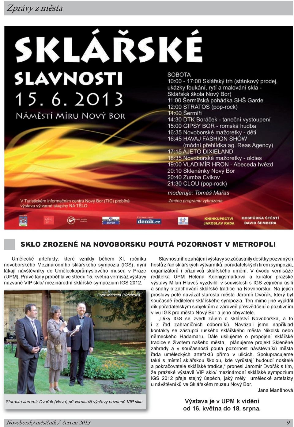 května vernisáž výstavy nazvané VIP sklo/ mezinárodní sklářské sympozium IGS 2012.