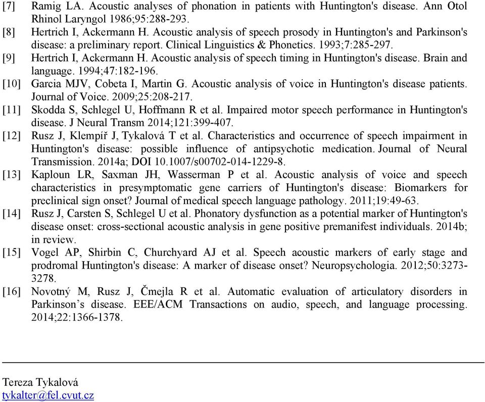 Acoustic analysis of speech timing in Huntington's disease. Brain and language. 1994;47:182-196. [10] Garcia MJV, Cobeta I, Martin G. Acoustic analysis of voice in Huntington's disease patients.