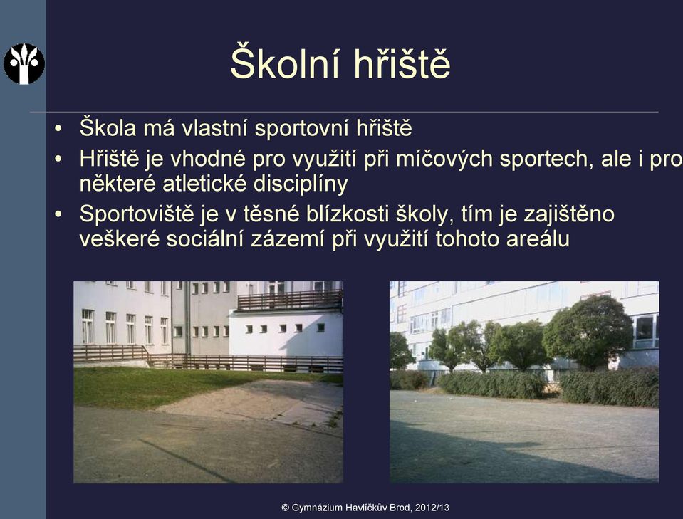 atletické disciplíny Sportoviště je v těsné blízkosti školy,