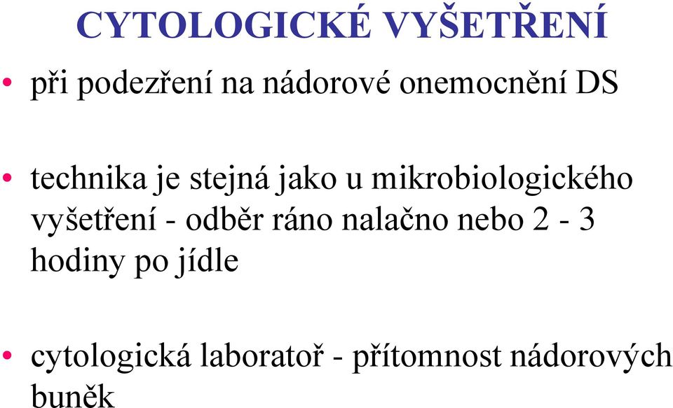 mikrobiologického vyšetření - odběr ráno nalačno nebo