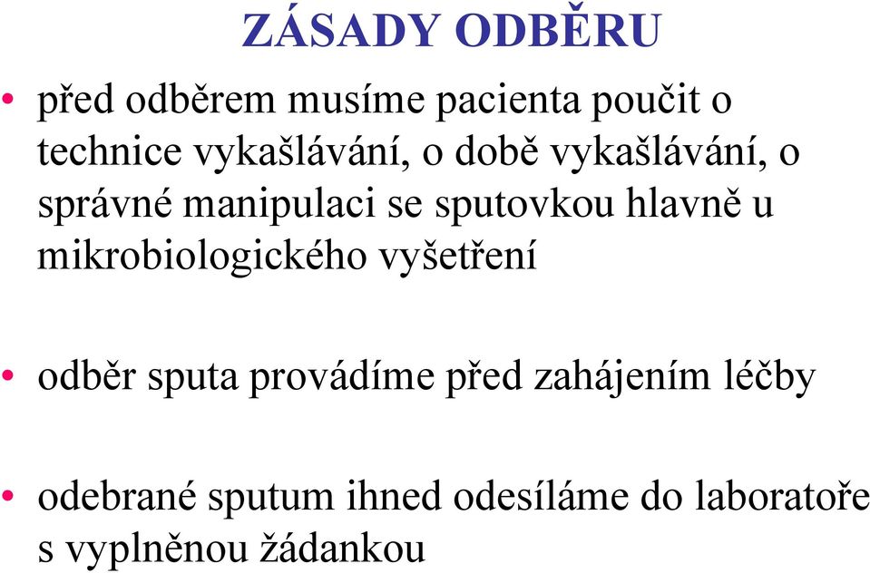 hlavně u mikrobiologického vyšetření odběr sputa provádíme před