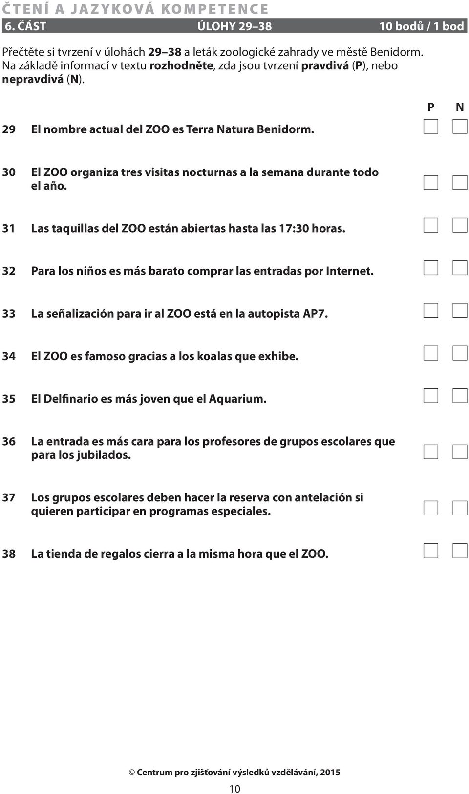 P N 30 El ZOO organiza tres visitas nocturnas a la semana durante todo el año. 31 Las taquillas del ZOO están abiertas hasta las 17:30 horas.