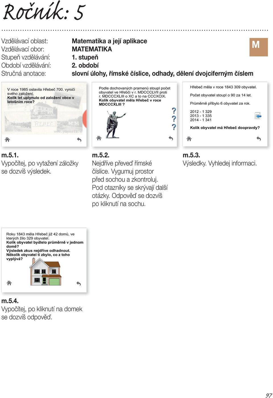 Vygumuj prostor před sochou a zkontroluj. Pod otazníky se skrývají další otázky.