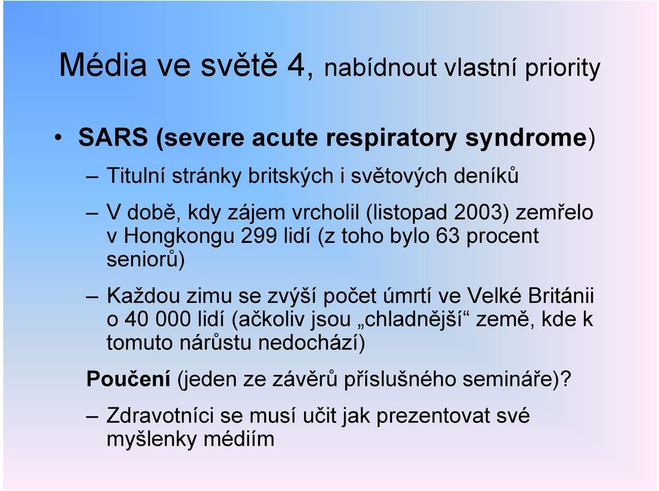 seniorů) Každou zimu se zvýší počet úmrtí ve Velké Británii o 40 000 lidí (ačkoliv jsou chladnější země, kde k tomuto