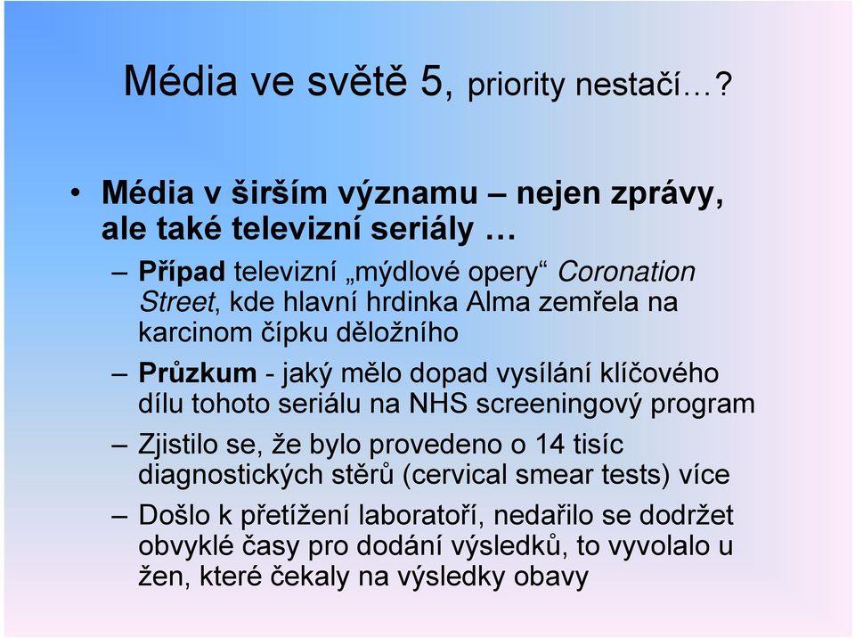 hrdinka Alma zemřela na karcinom čípku děložního Průzkum -jaký mělo dopad vysílání klíčového dílu tohoto seriálu na NHS