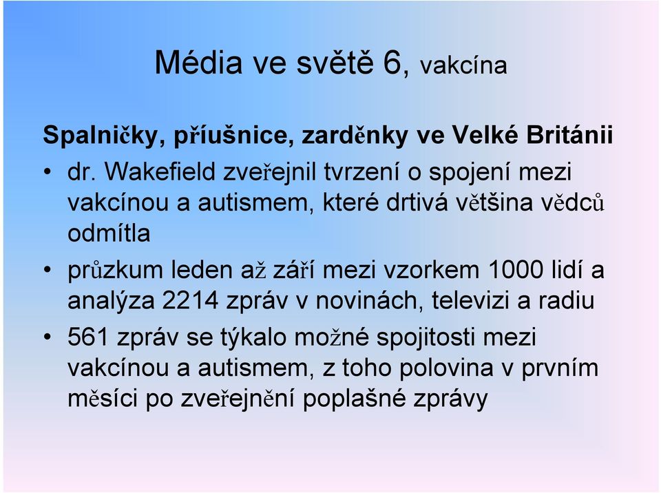 průzkum leden až září mezi vzorkem 1000 lidí a analýza 2214 zpráv v novinách, televizi a radiu 561