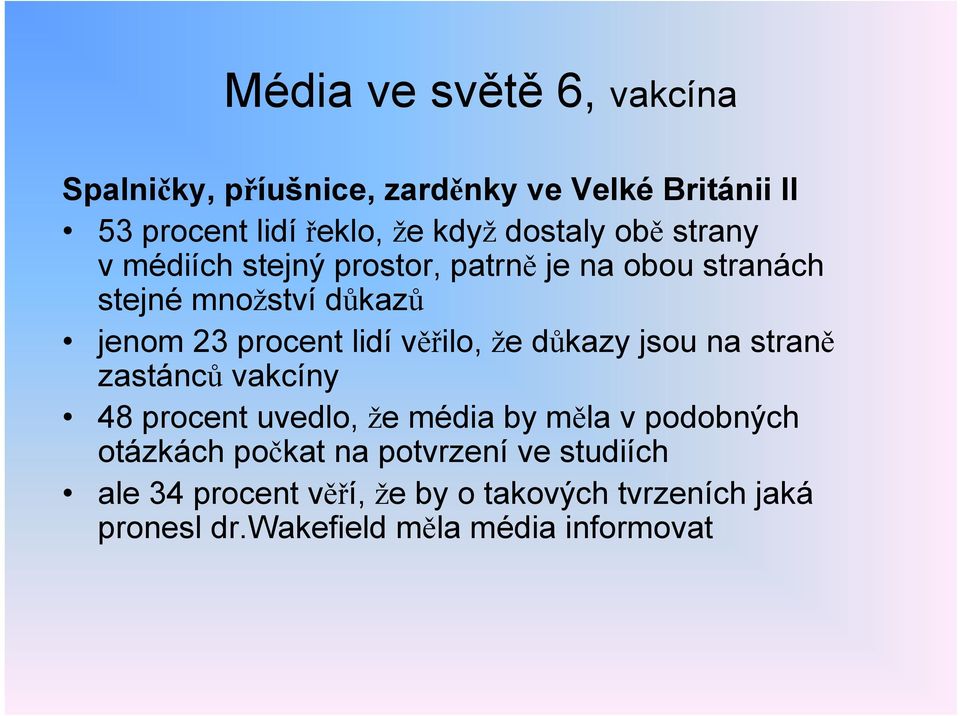 lidí věřilo, že důkazy jsou na straně zastánců vakcíny 48 procent uvedlo, že média by měla v podobných otázkách