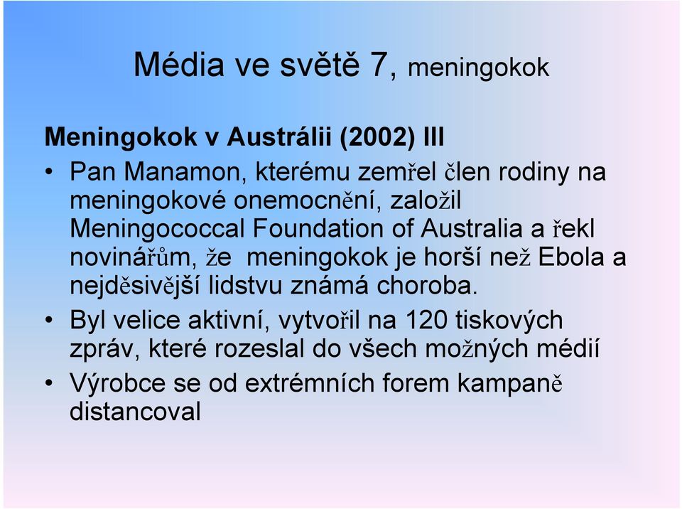 meningokok je horší než Ebola a nejděsivější lidstvu známá choroba.