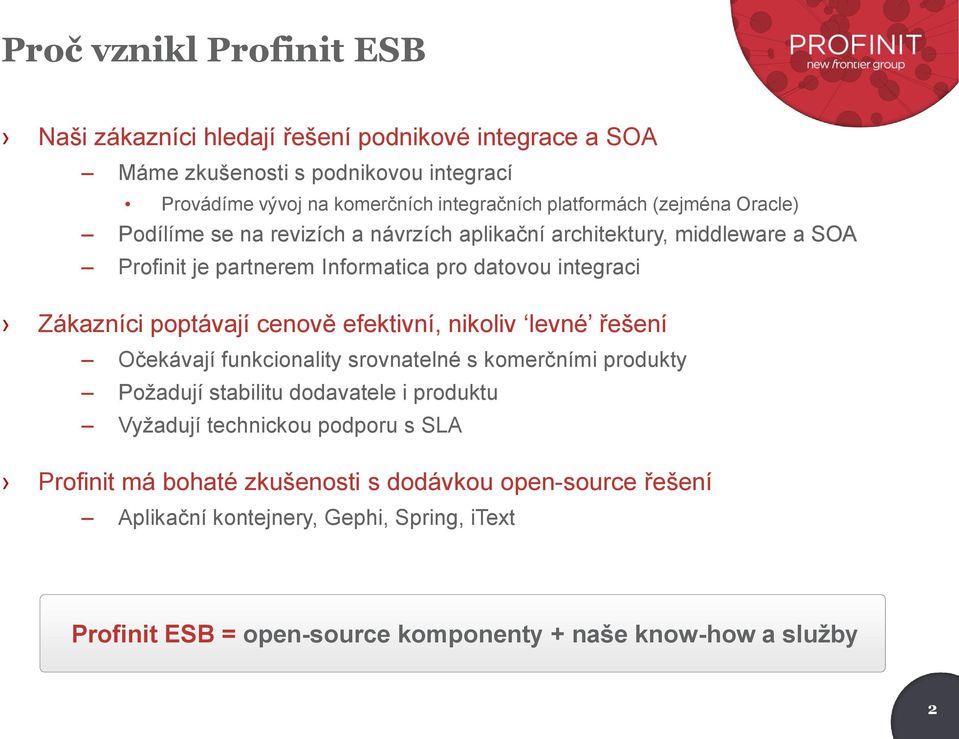 poptávají cenově efektivní, nikoliv levné řešení Očekávají funkcionality srovnatelné s komerčními produkty Požadují stabilitu dodavatele i produktu Vyžadují technickou