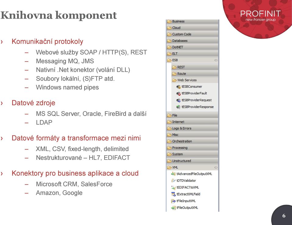 Windows named pipes Datové zdroje MS SQL Server, Oracle, FireBird a další LDAP Datové formáty a