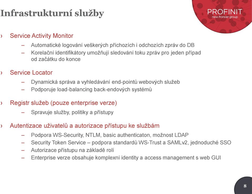 enterprise verze) Spravuje služby, politiky a přístupy Autentizace uživatelů a autorizace přístupu ke službám Podpora WS-Security, NTLM, basic authenticaton, možnost LDAP