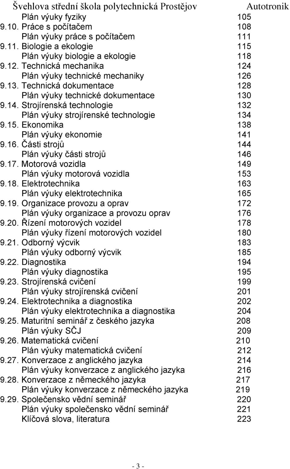 Strojírenská technologie 132 Plán výuky strojírenské technologie 134 9.15. Ekonomika 138 Plán výuky ekonomie 141 9.16. Části strojů 144 Plán výuky části strojů 146 9.17.