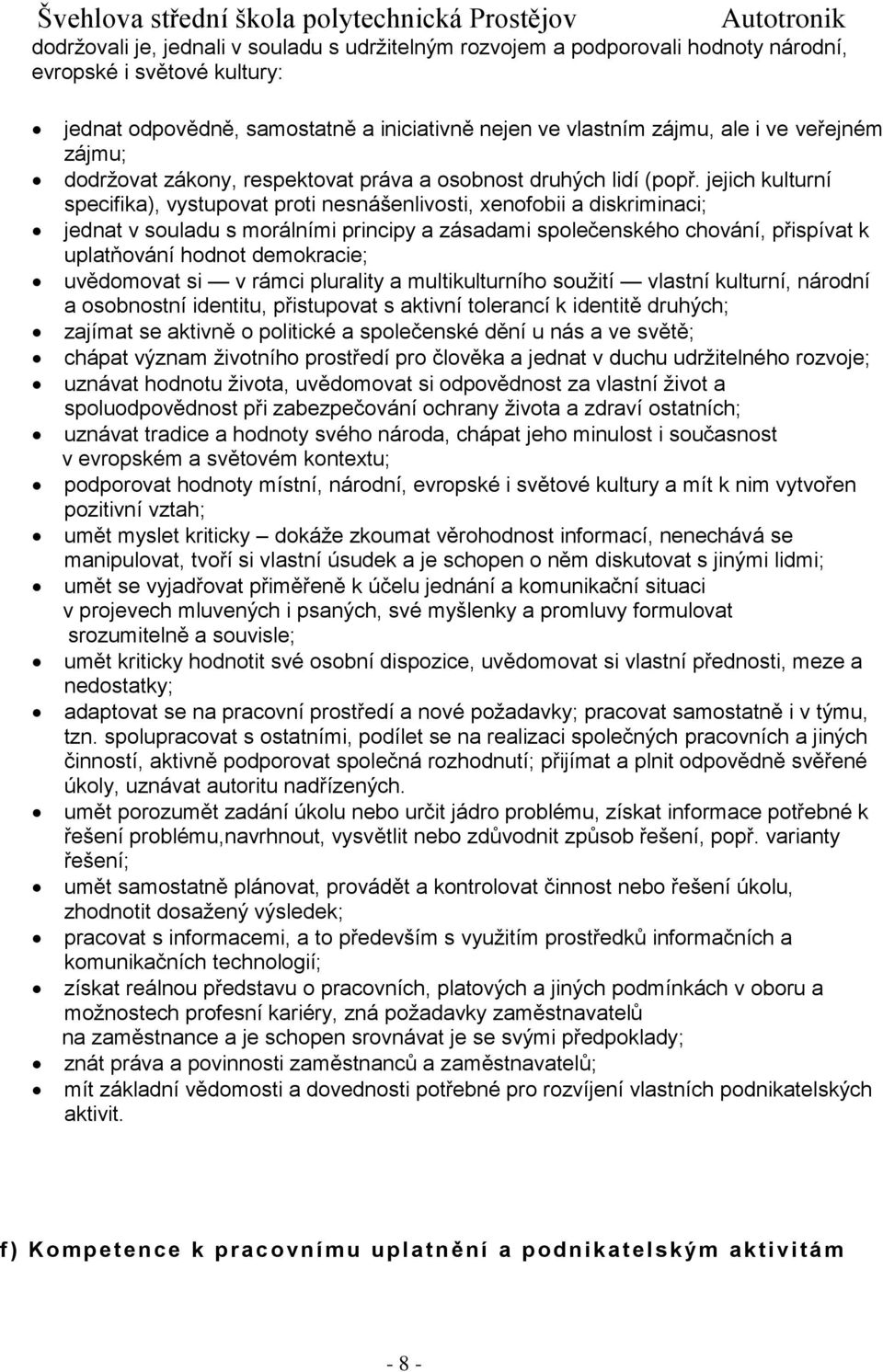 jejich kulturní specifika), vystupovat proti nesnášenlivosti, xenofobii a diskriminaci; jednat v souladu s morálními principy a zásadami společenského chování, přispívat k uplatňování hodnot