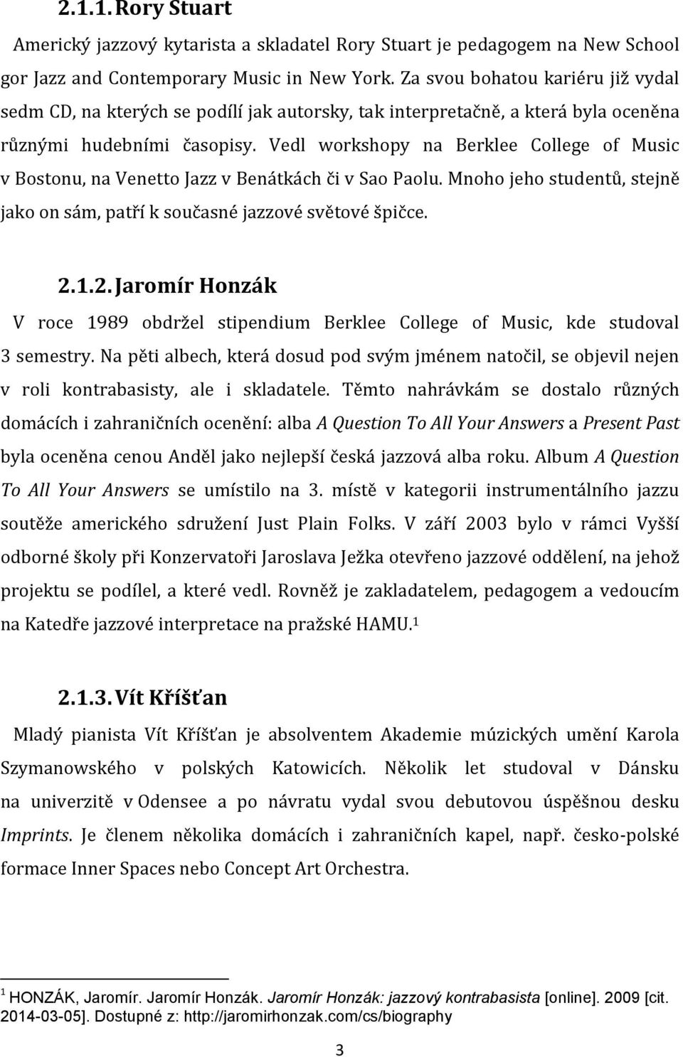 Vedl workshopy na Berklee College of Music v Bostonu, na Venetto Jazz v Benátkách či v Sao Paolu. Mnoho jeho studentů, stejně jako on sám, patří k současné jazzové světové špičce. 2.