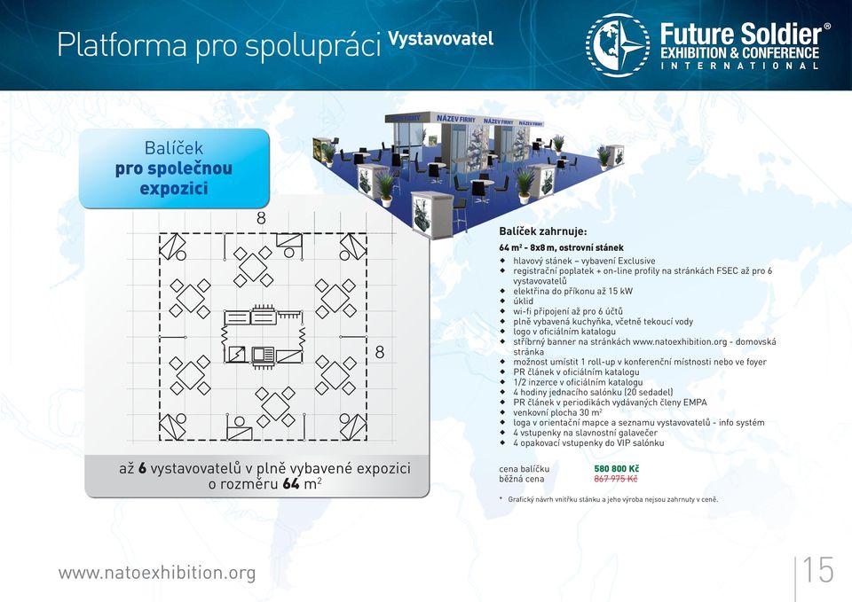 stříbrný banner na stránkách - domovská stránka možnost umístit 1 roll-up v konferenční místnosti nebo ve foyer PR článek v oficiálním katalogu 1/2 inzerce v oficiálním katalogu 4 hodiny jednacího