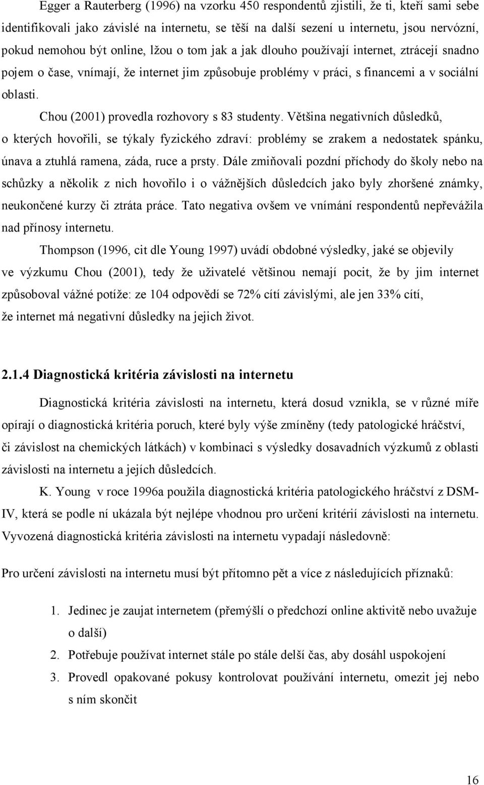 Chou (2001) provedla rozhovory s 83 studenty.