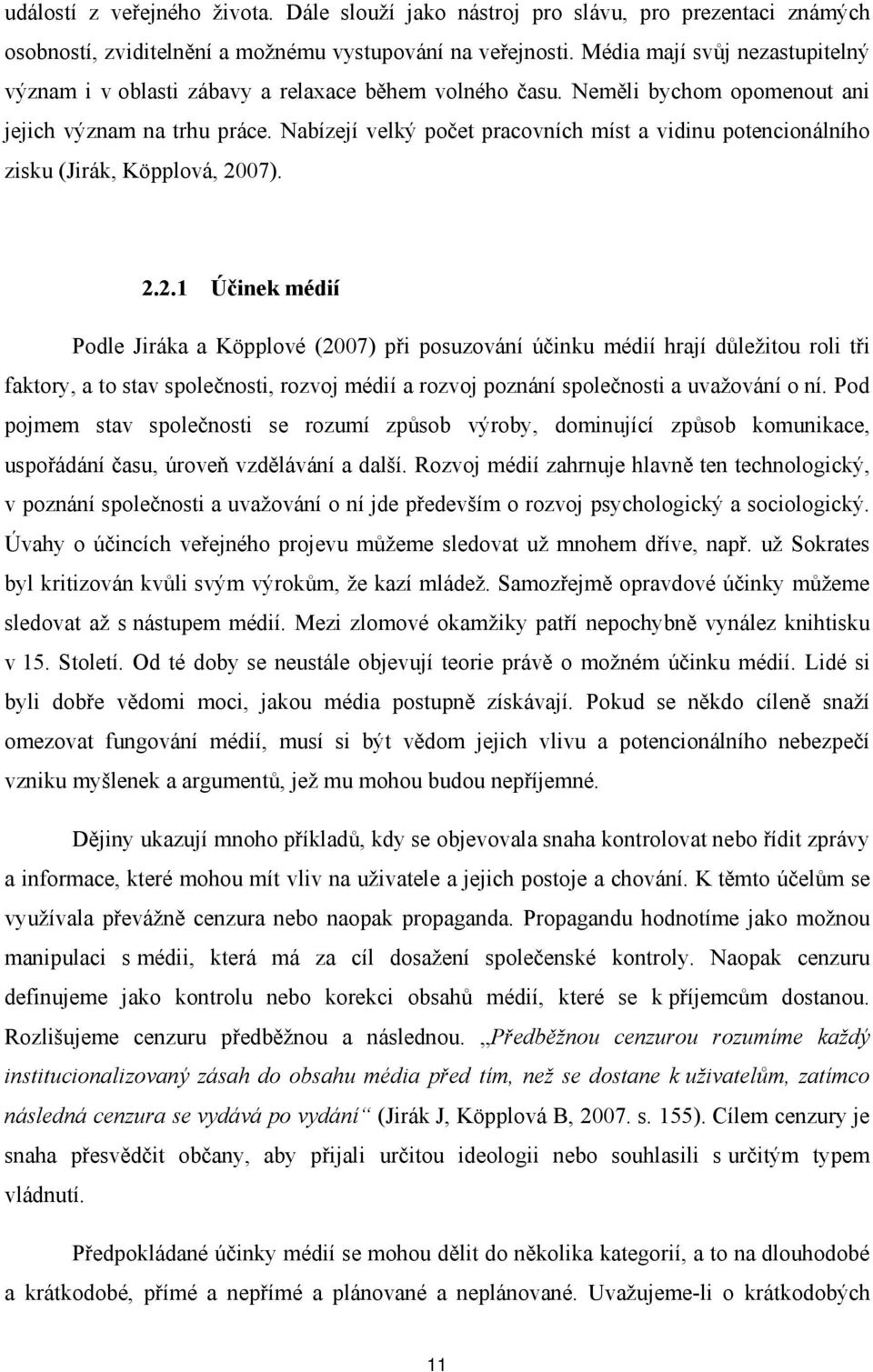 Nabízejí velký počet pracovních míst a vidinu potencionálního zisku (Jirák, Köpplová, 20