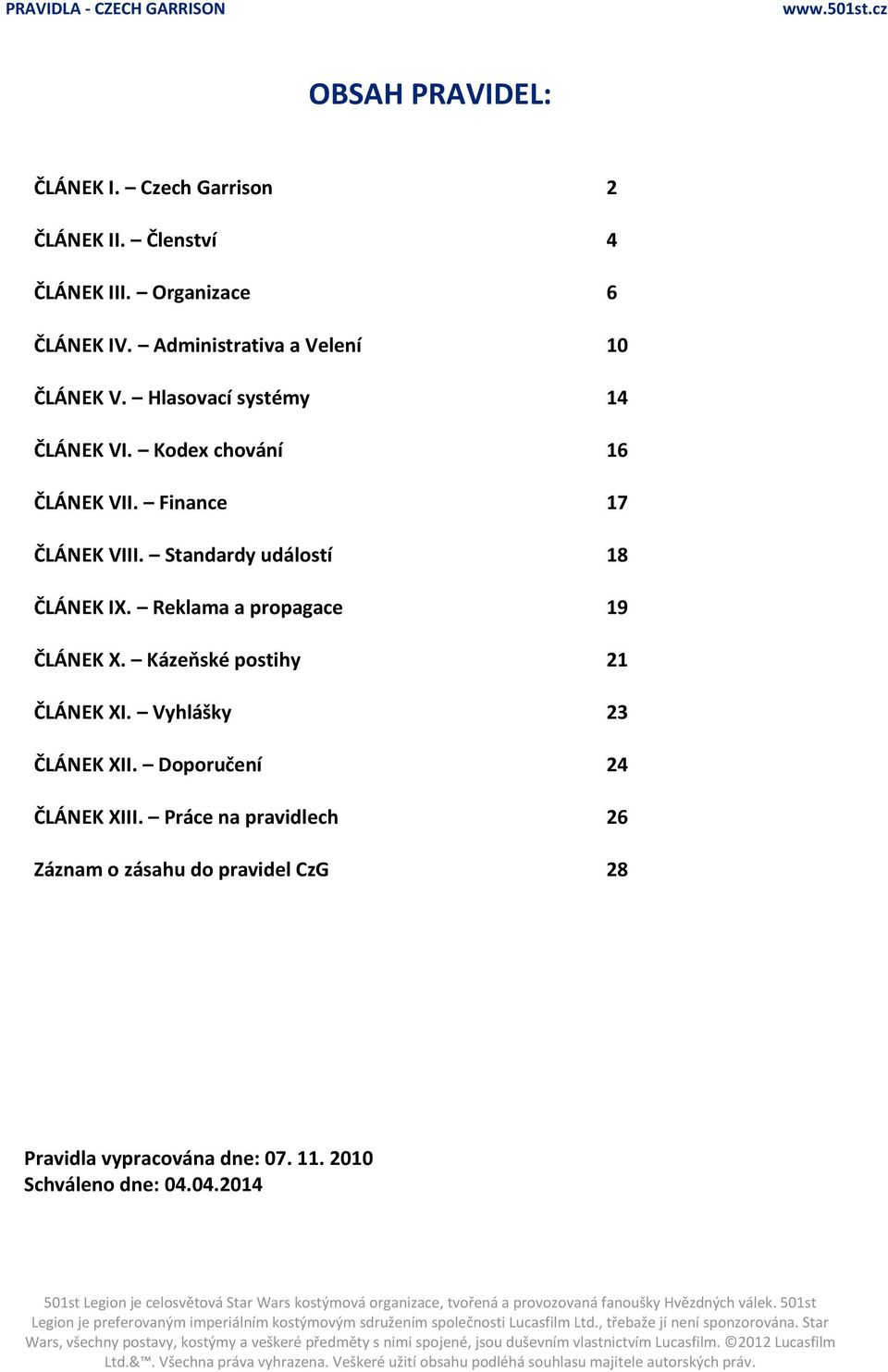 Standardy událostí 18 ČLÁNEK IX. Reklama a propagace 19 ČLÁNEK X. Kázeňské postihy 21 ČLÁNEK XI. Vyhlášky 23 ČLÁNEK XII.