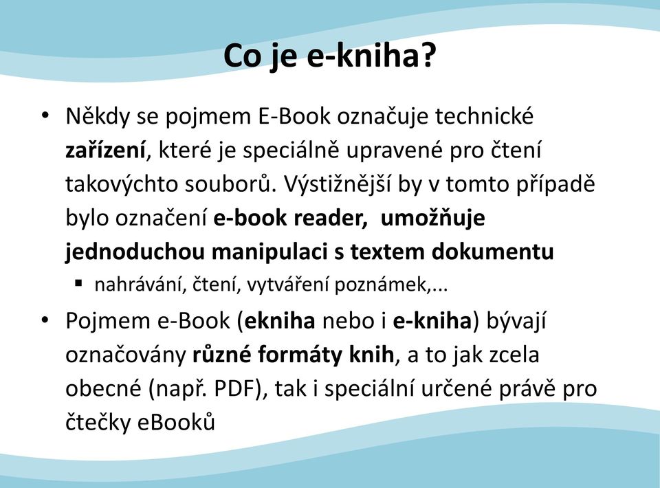 Výstižnější by v tomto případě bylo označení e-book reader, umožňuje jednoduchou manipulaci s textem