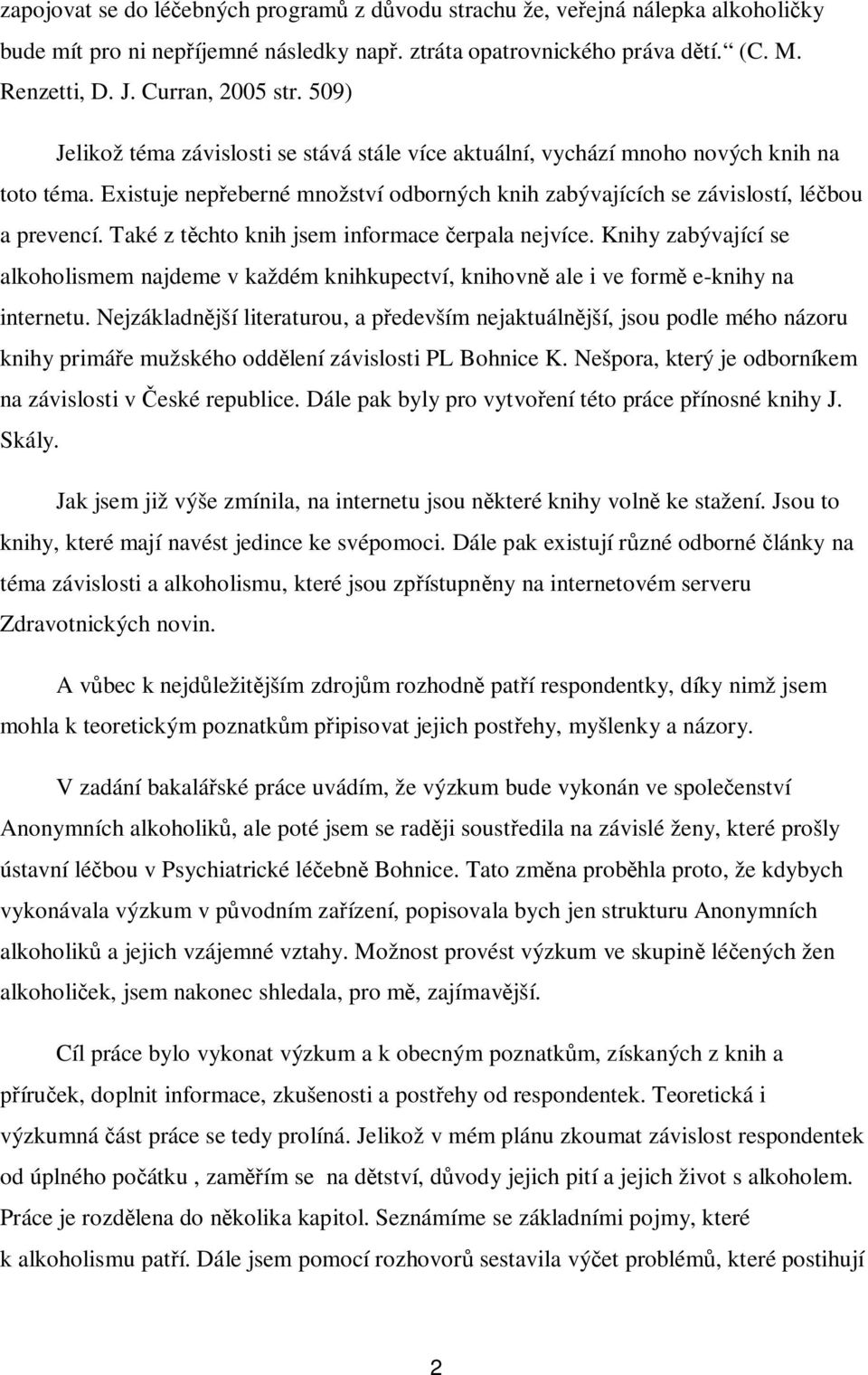 Také z t chto knih jsem informace erpala nejvíce. Knihy zabývající se alkoholismem najdeme v každém knihkupectví, knihovn ale i ve form e-knihy na internetu.