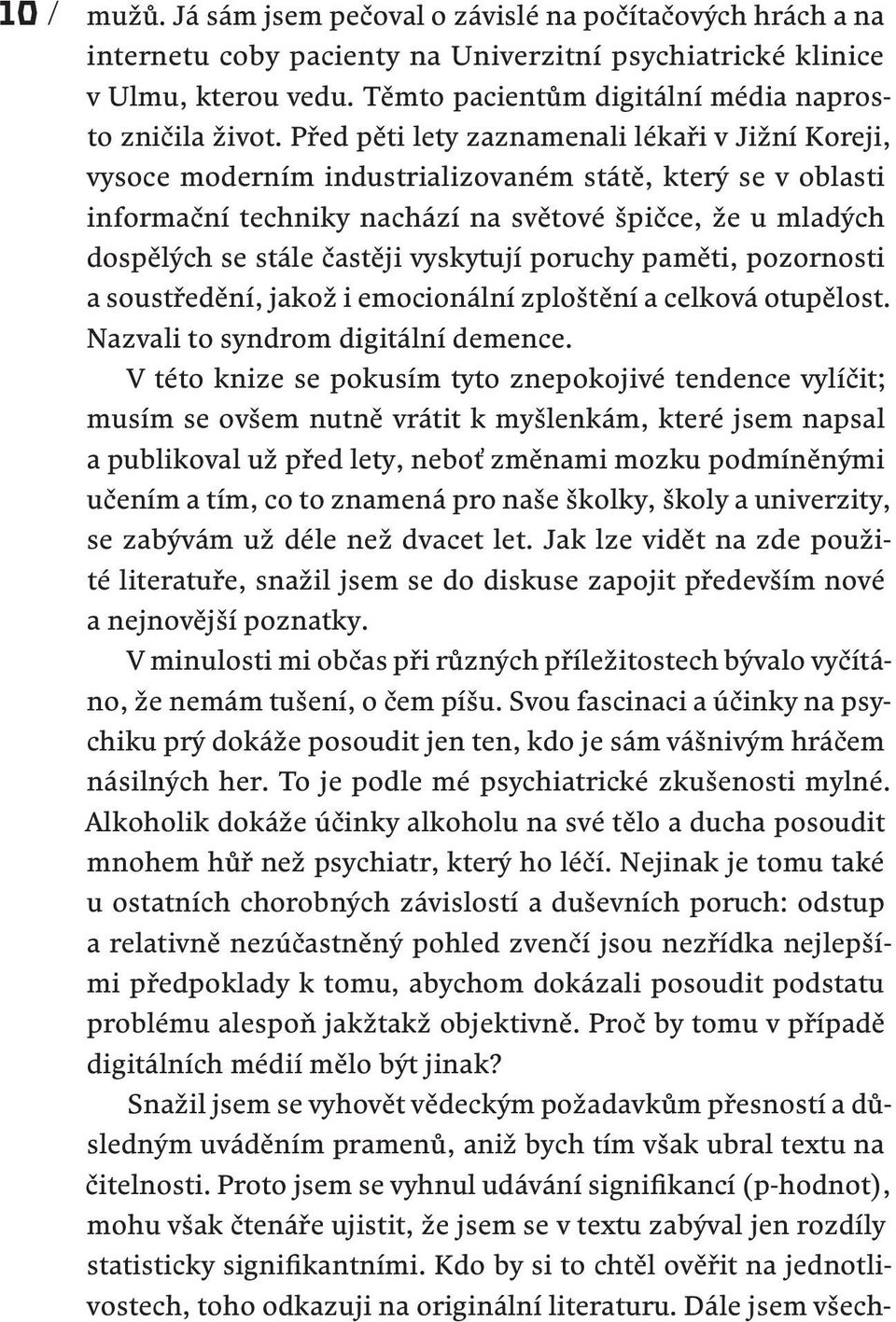 Před pěti lety zaznamenali lékaři v Jižní Koreji, vysoce moderním industrializovaném státě, který se v oblasti informační techniky nachází na světové špičce, že u mladých dospělých se stále častěji