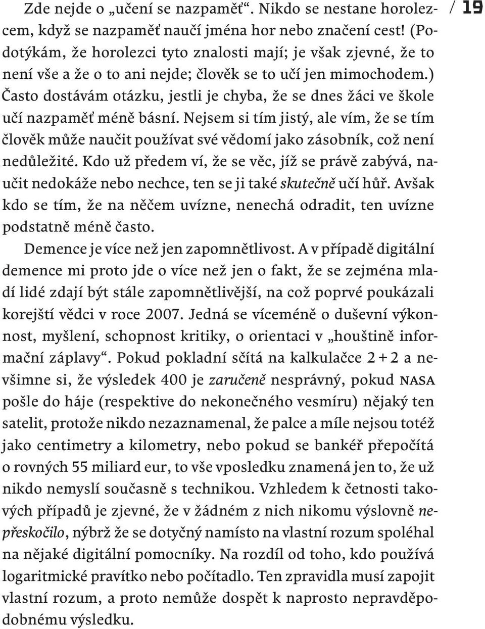 ) Často dostávám otázku, jestli je chyba, že se dnes žáci ve škole učí nazpaměť méně básní.