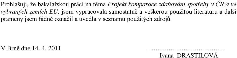 veškerou použitou literaturu a další prameny jsem řádně označil a