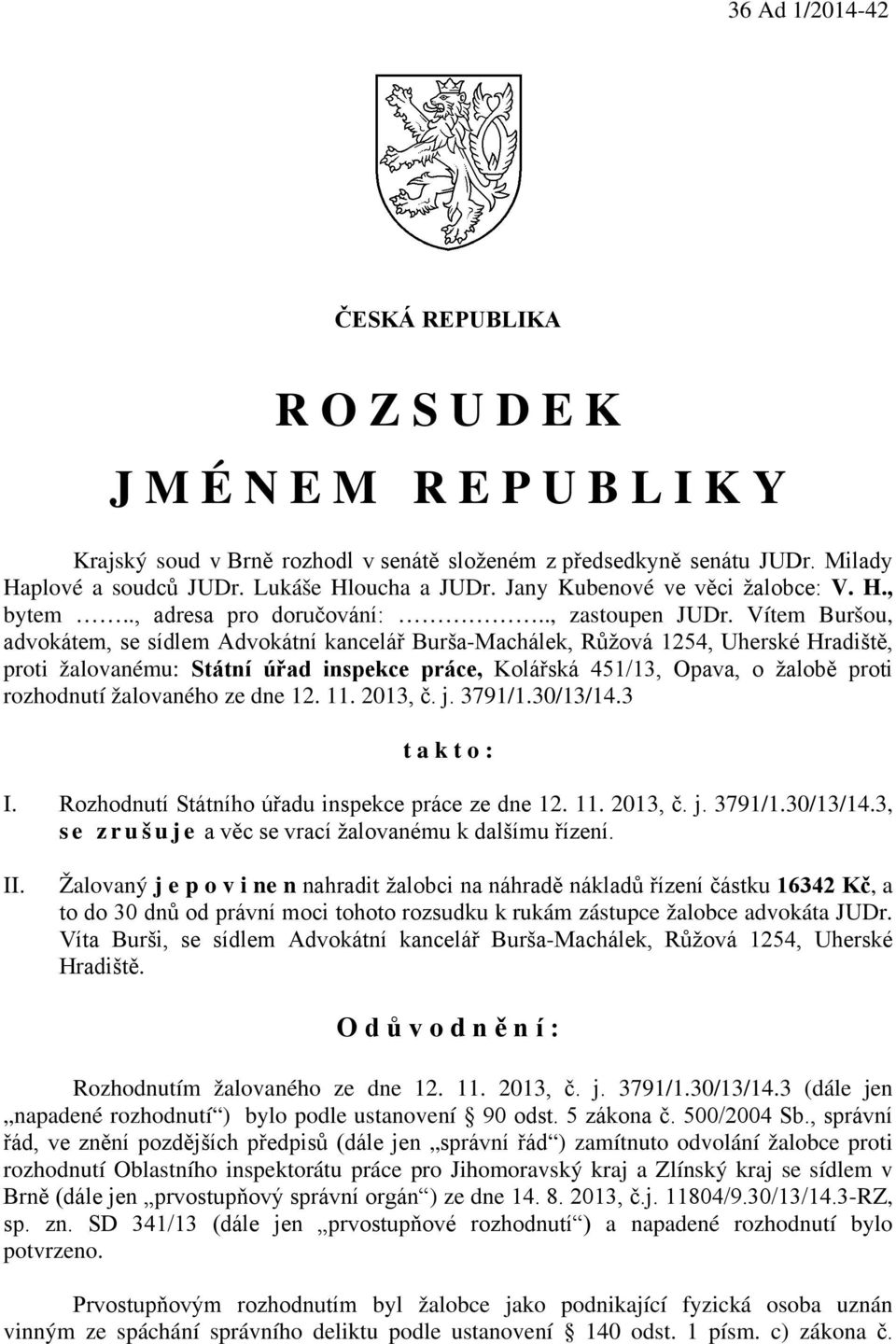 Vítem Buršou, advokátem, se sídlem Advokátní kancelář Burša-Machálek, Růžová 1254, Uherské Hradiště, proti žalovanému: Státní úřad inspekce práce, Kolářská 451/13, Opava, o žalobě proti rozhodnutí