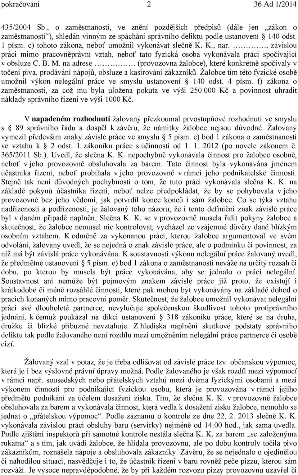 (provozovna žalobce), které konkrétně spočívaly v točení piva, prodávání nápojů, obsluze a kasírování zákazníků.