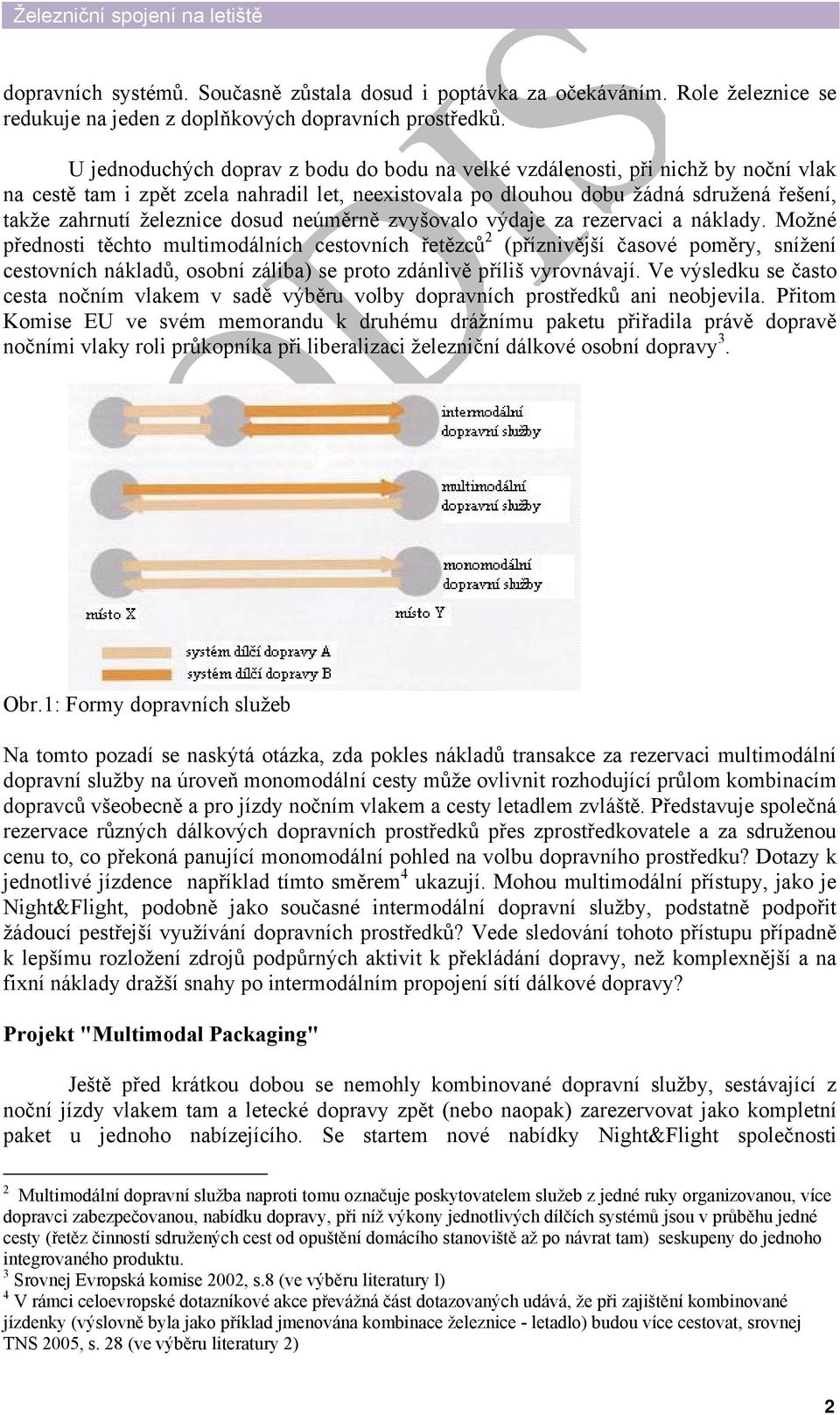 dosud neúměrně zvyšovalo výdaje za rezervaci a náklady.