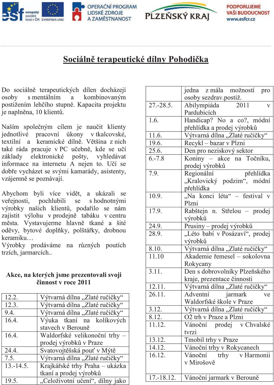 V tšina z nich také ráda pracuje v PC u ebn, kde se u í základy elektronické pošty, vyhledávat informace na internetu A nejen to.