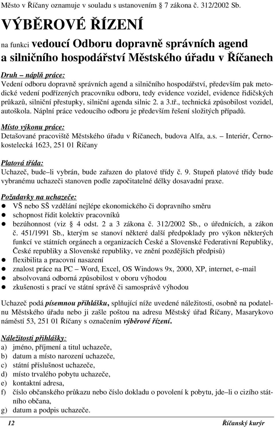 hospodářství, především pak metodické vedení podřízených pracovníku odboru, tedy evidence vozidel, evidence řidičských průkazů, silniční přestupky, silniční agenda silnic 2. a 3.tř.