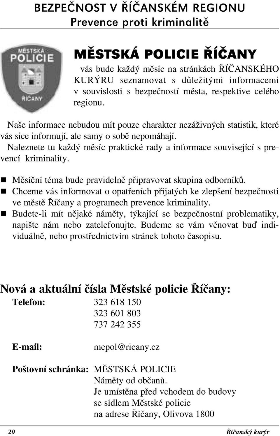 Naleznete tu každý měsíc praktické rady a informace související s prevencí kriminality. $ Měsíční téma bude pravidelně připravovat skupina odborníků.