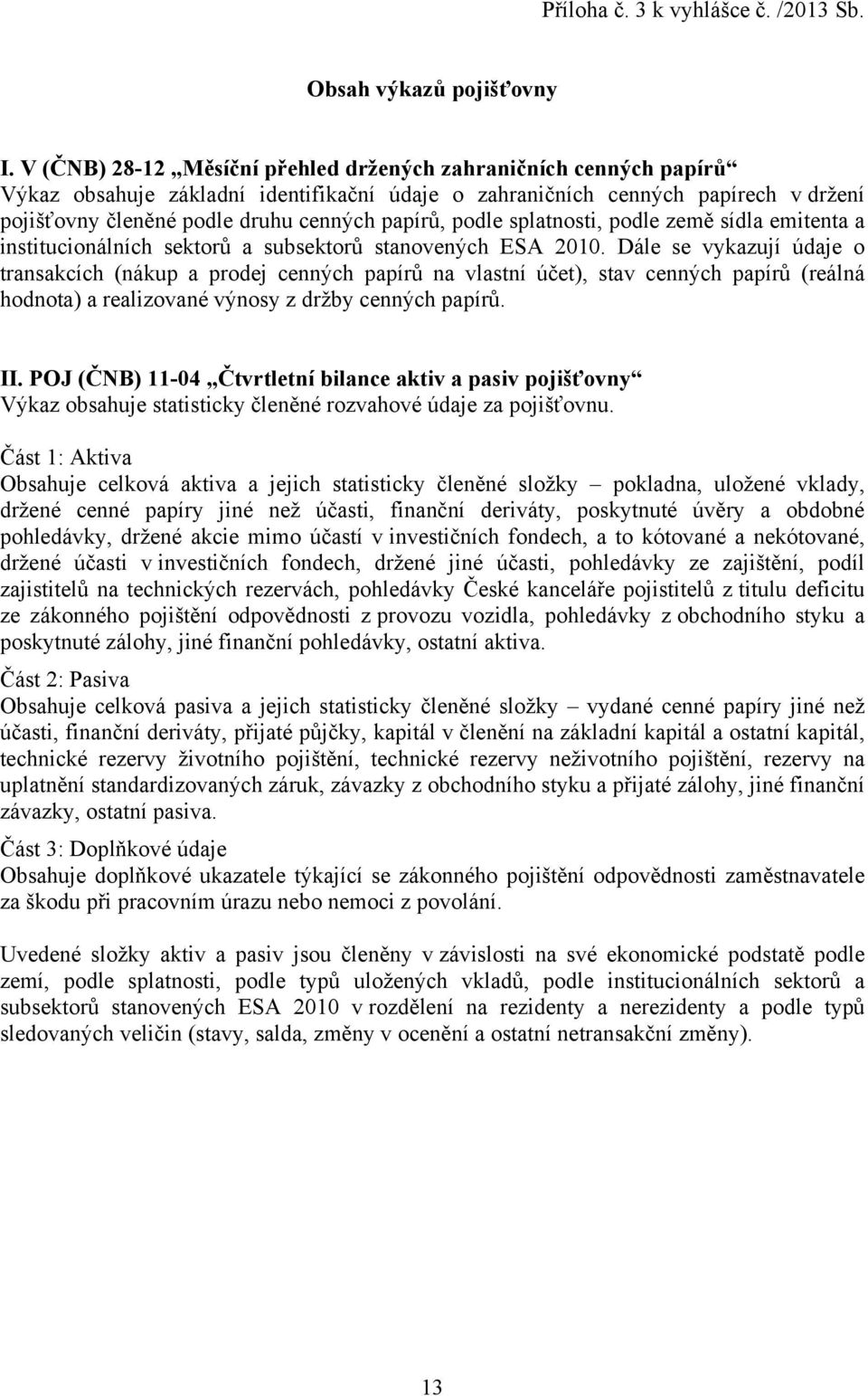 podle splatnosti, podle země sídla emitenta a institucionálních sektorů a subsektorů stanovených ESA 2010.