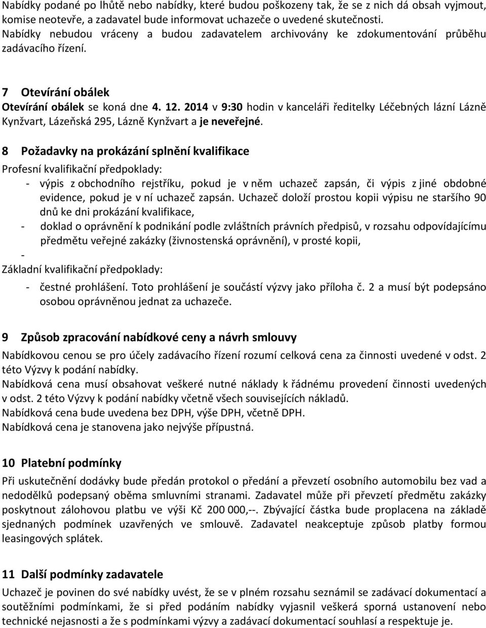 2014 v 9:30 hodin v kanceláři ředitelky Léčebných lázní Lázně Kynžvart, Lázeňská 295, Lázně Kynžvart a je neveřejné.