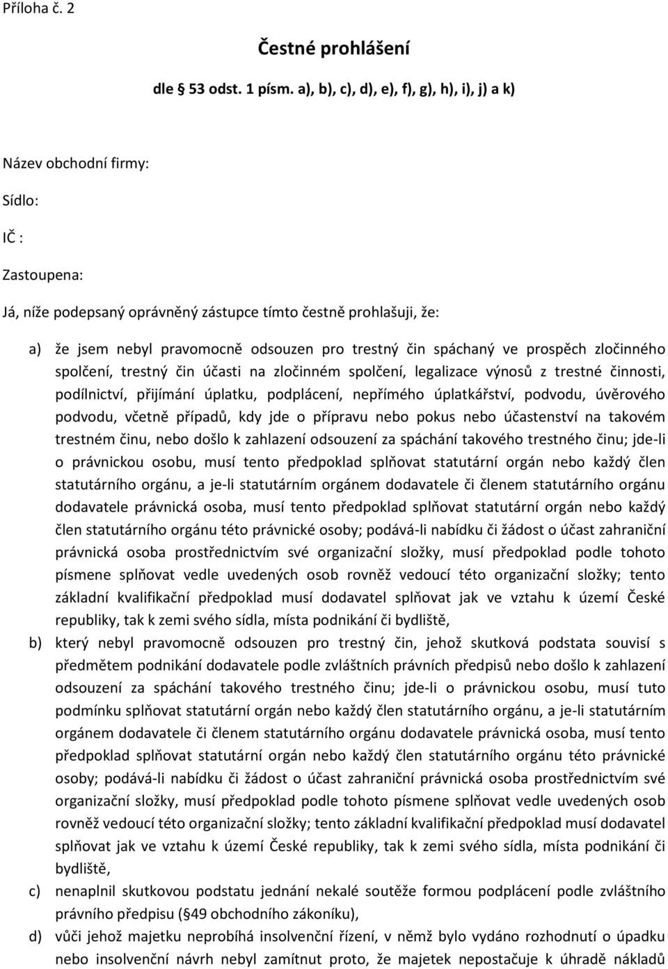 trestný čin spáchaný ve prospěch zločinného spolčení, trestný čin účasti na zločinném spolčení, legalizace výnosů z trestné činnosti, podílnictví, přijímání úplatku, podplácení, nepřímého