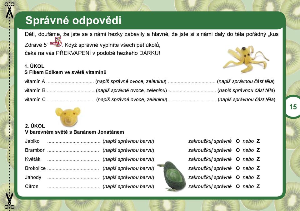 .. (napiš správnou část těla) vitamín B... (napiš správné ovoce, zeleninu)... (napiš správnou část těla) vitamín C... (napiš správné ovoce, zeleninu)... (napiš správnou část těla) 15 2.