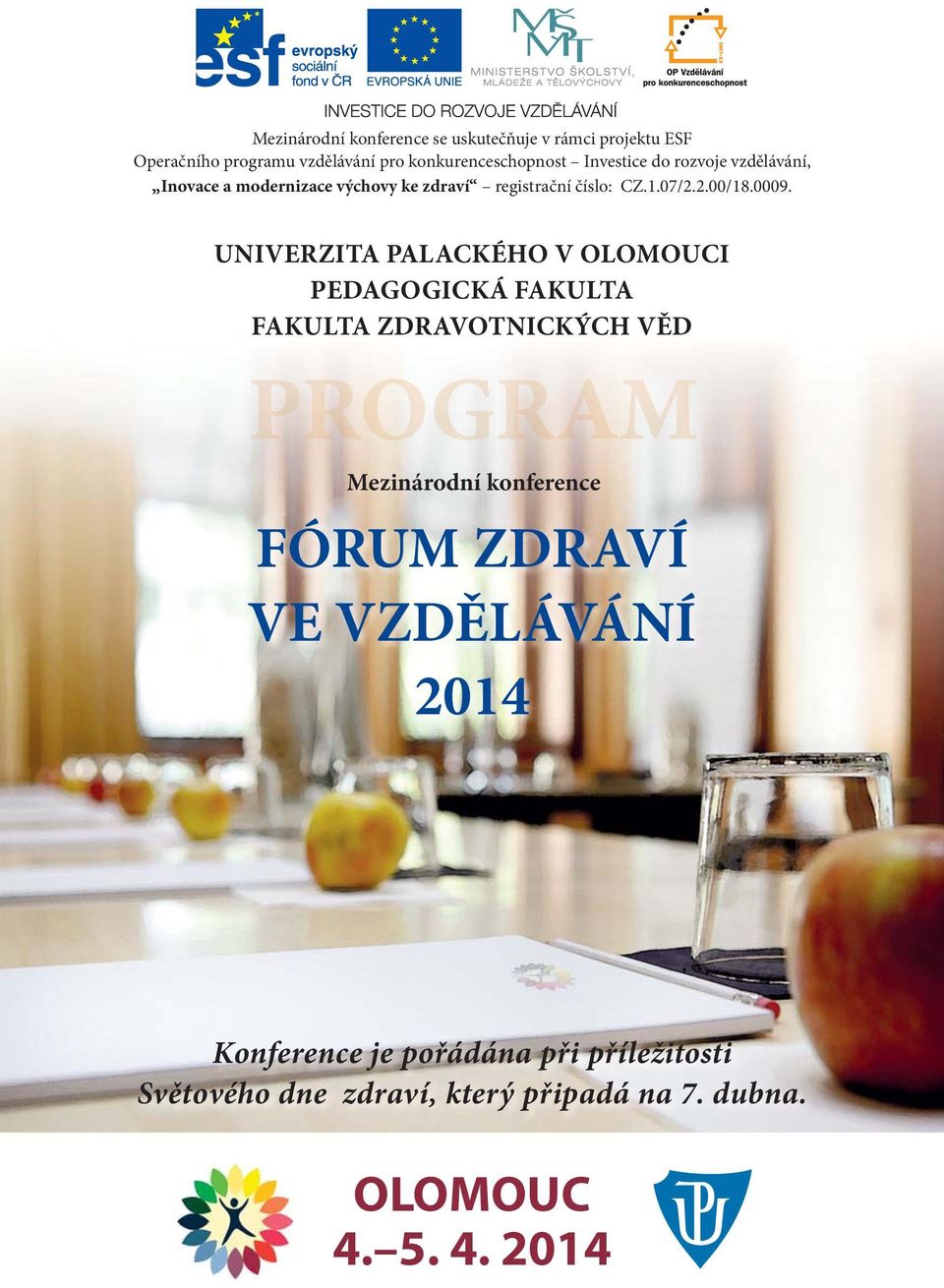 UNIVERZITA PALACKÉHO V OLOMOUCI PEDAGOGICKÁ FAKULTA FAKULTA ZDRAVOTNICKÝCH VĚD Mezinárodní konference FÓRUM ZDRAVÍ VE