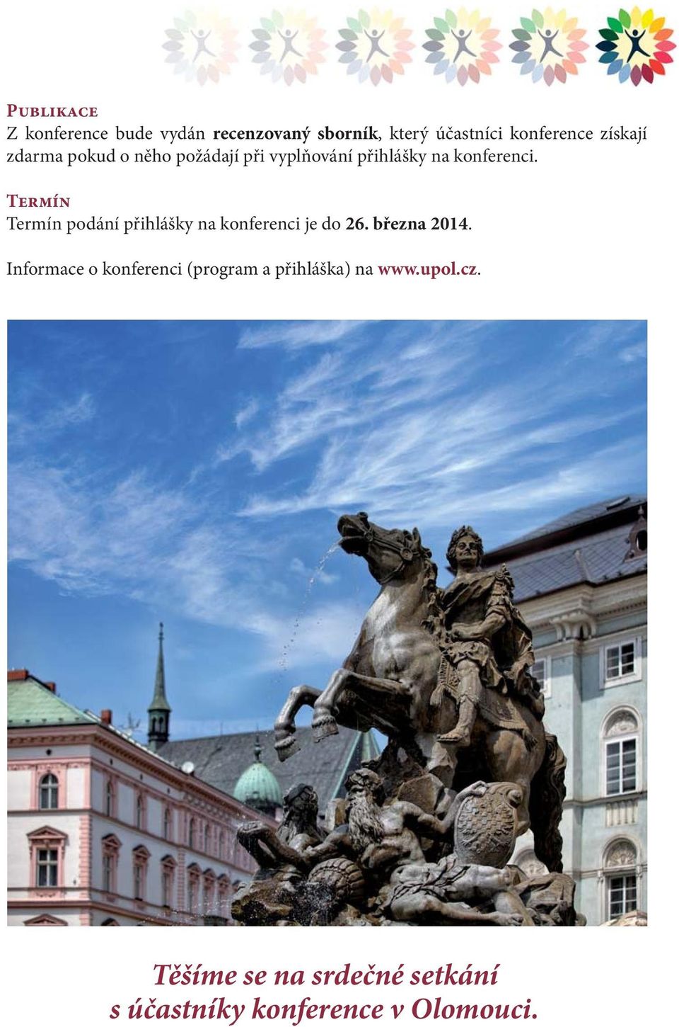 Termín Termín podání přihlášky na konferenci je do 26. března 2014.