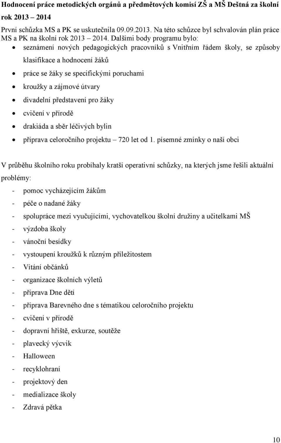 divadelní představení pro žáky cvičení v přírodě drakiáda a sběr léčivých bylin příprava celoročního projektu 720 let od 1.