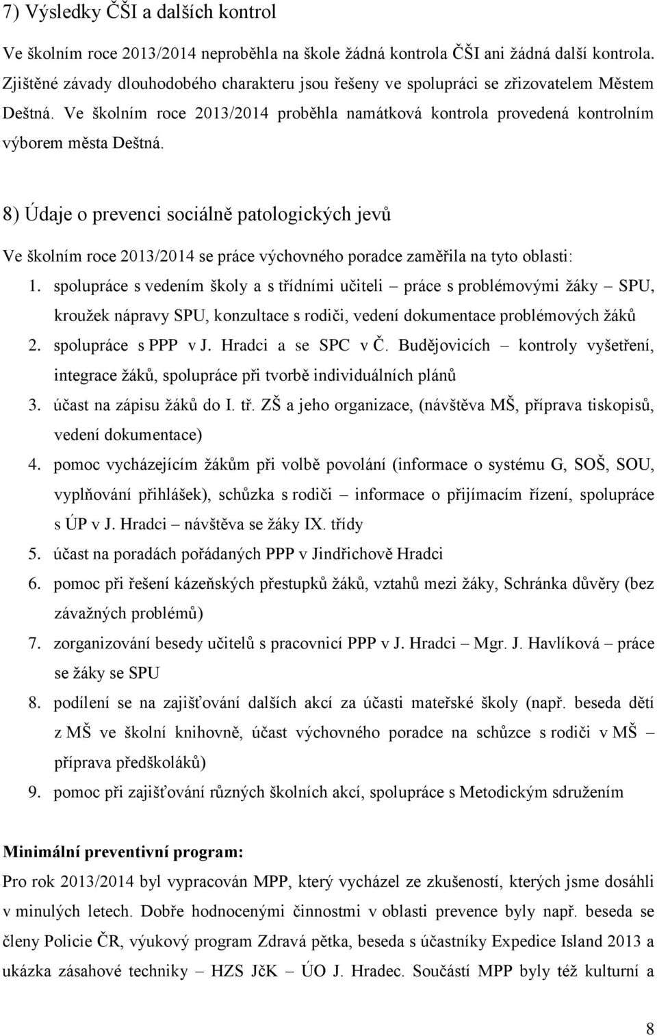 8) Údaje o prevenci sociálně patologických jevů Ve školním roce 2013/2014 se práce výchovného poradce zaměřila na tyto oblasti: 1.