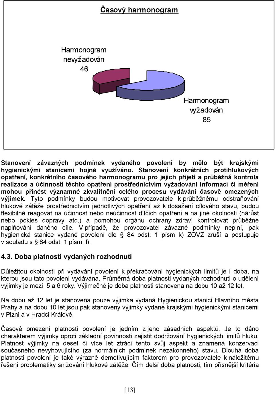 měření mohou přinést významné zkvalitnění celého procesu vydávání časově omezených výjimek.