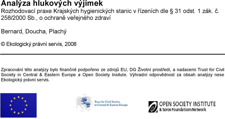 , o ochraně veřejného zdraví Bernard, Doucha, Plachý Ekologický právní servis, 2008 Zpracování této analýzy